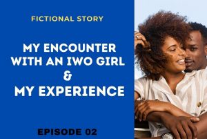 Episode 02: My Encounter With an Iwo Girl and My Experience